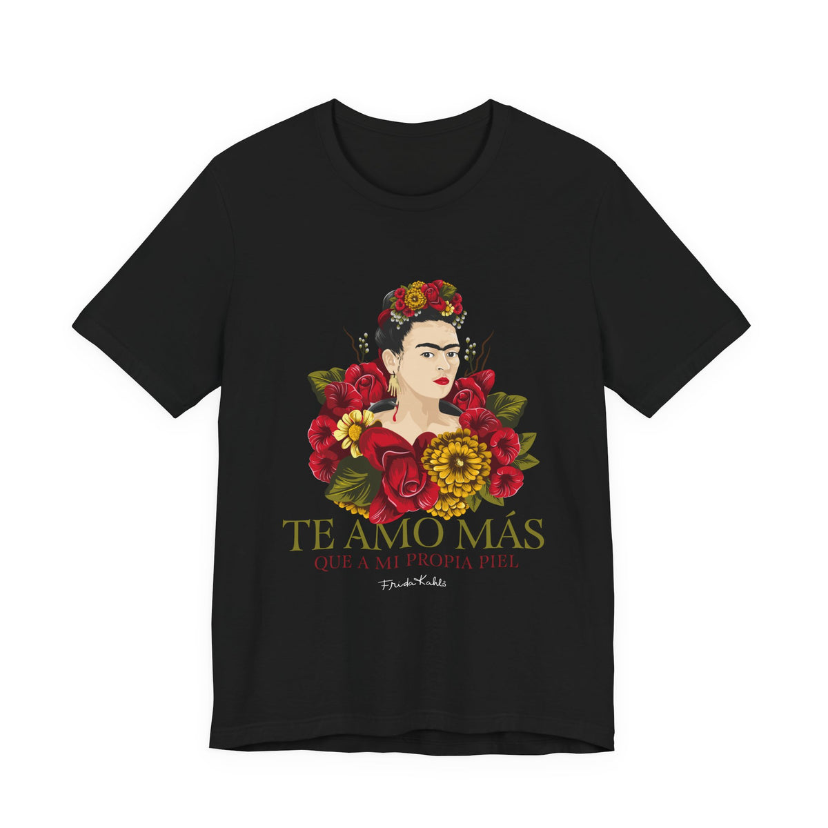 Frida Kahlo Te Amo Más Que Mi Propia Piel Roses T-Shirt