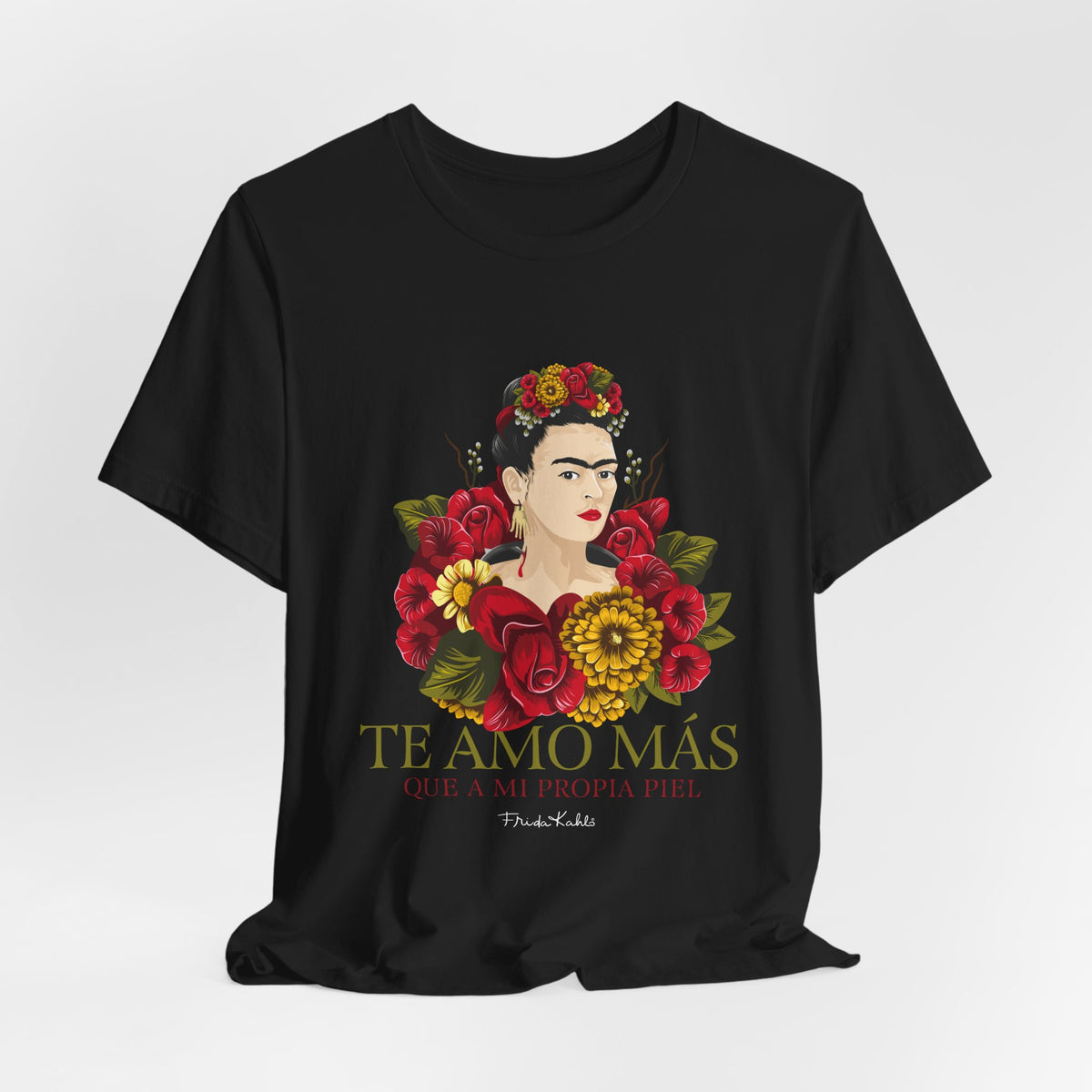 Frida Kahlo Te Amo Más Que Mi Propia Piel Roses T-Shirt